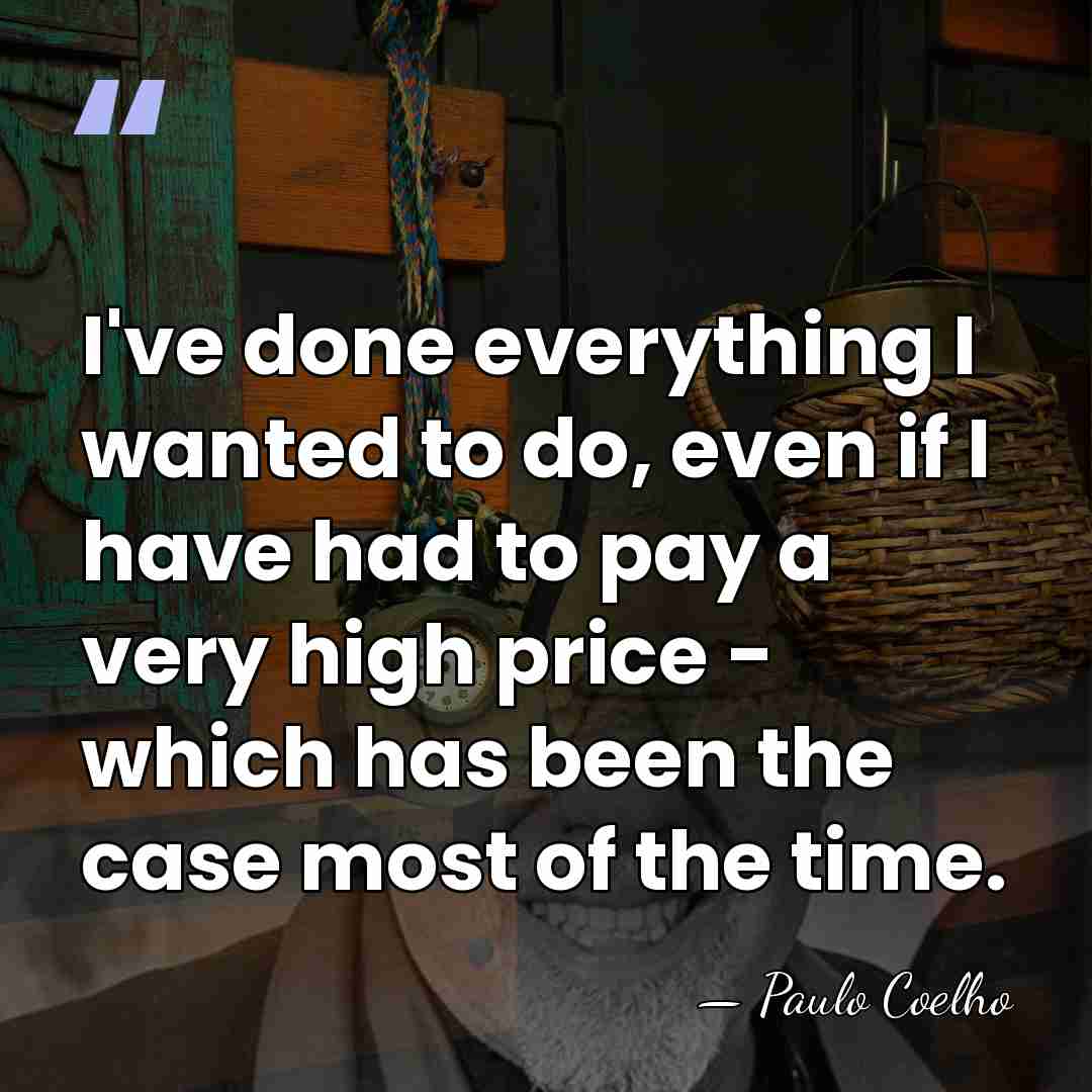 I've done everything I wanted to do, even if I have had&hellip; - Paulo Coelho