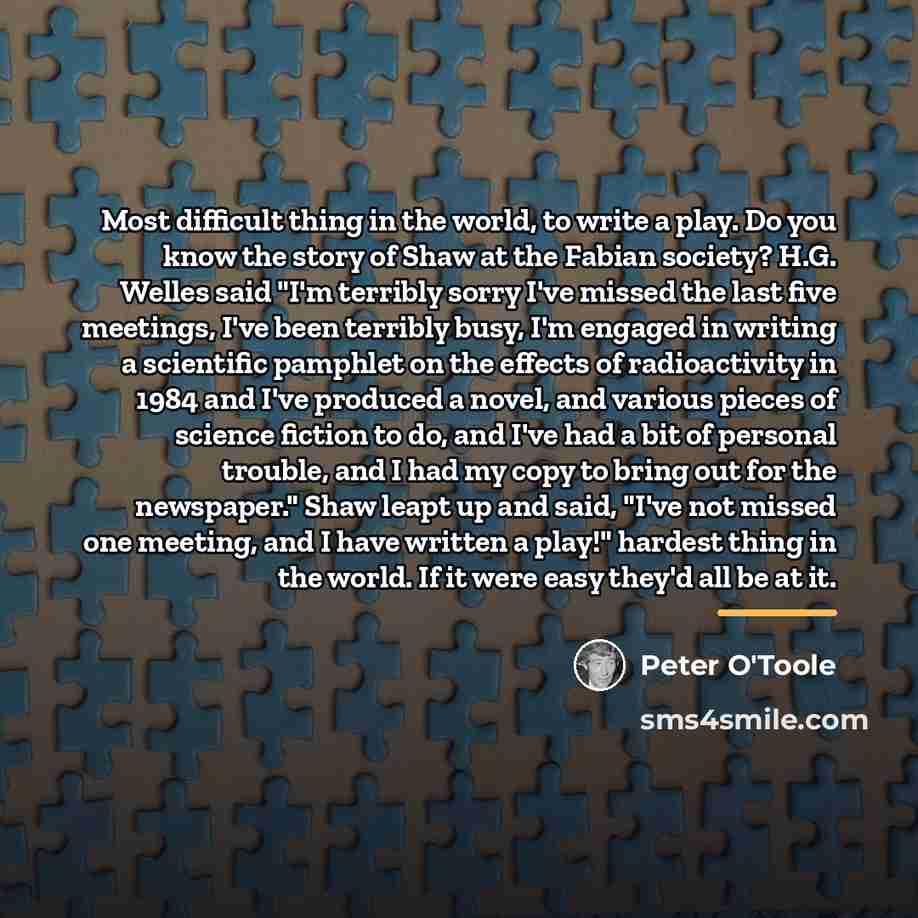 “Most difficult thing in the world, to write a play.…” quote by Peter O'Toole