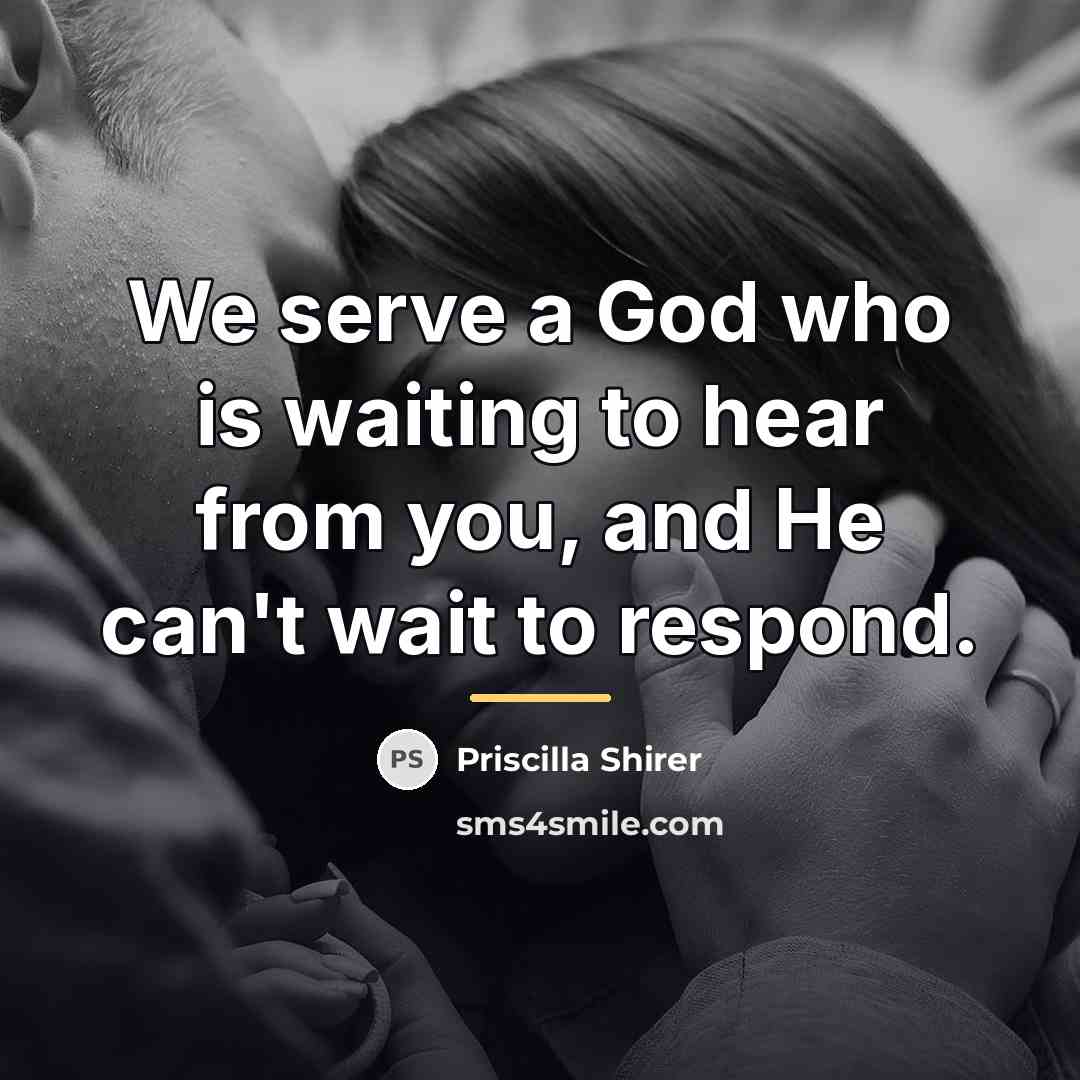 “We serve a God who is waiting to hear from…” quote by Priscilla Shirer