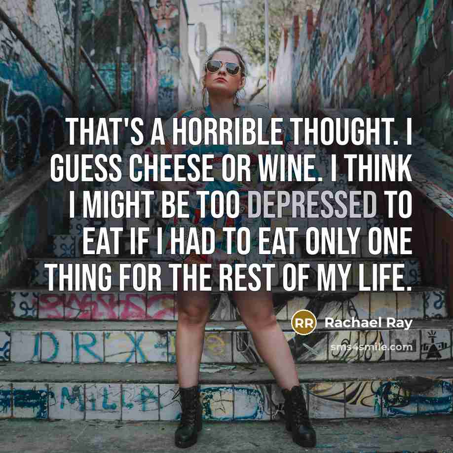 “That's a horrible thought. I guess cheese or wine. I…” quote by Rachael Ray