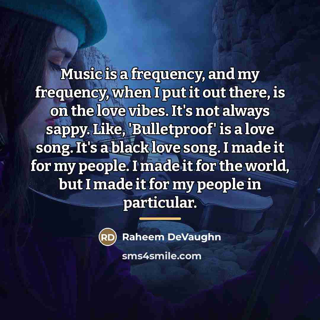 “Music is a frequency, and my frequency, when I put…” quote by Raheem DeVaughn