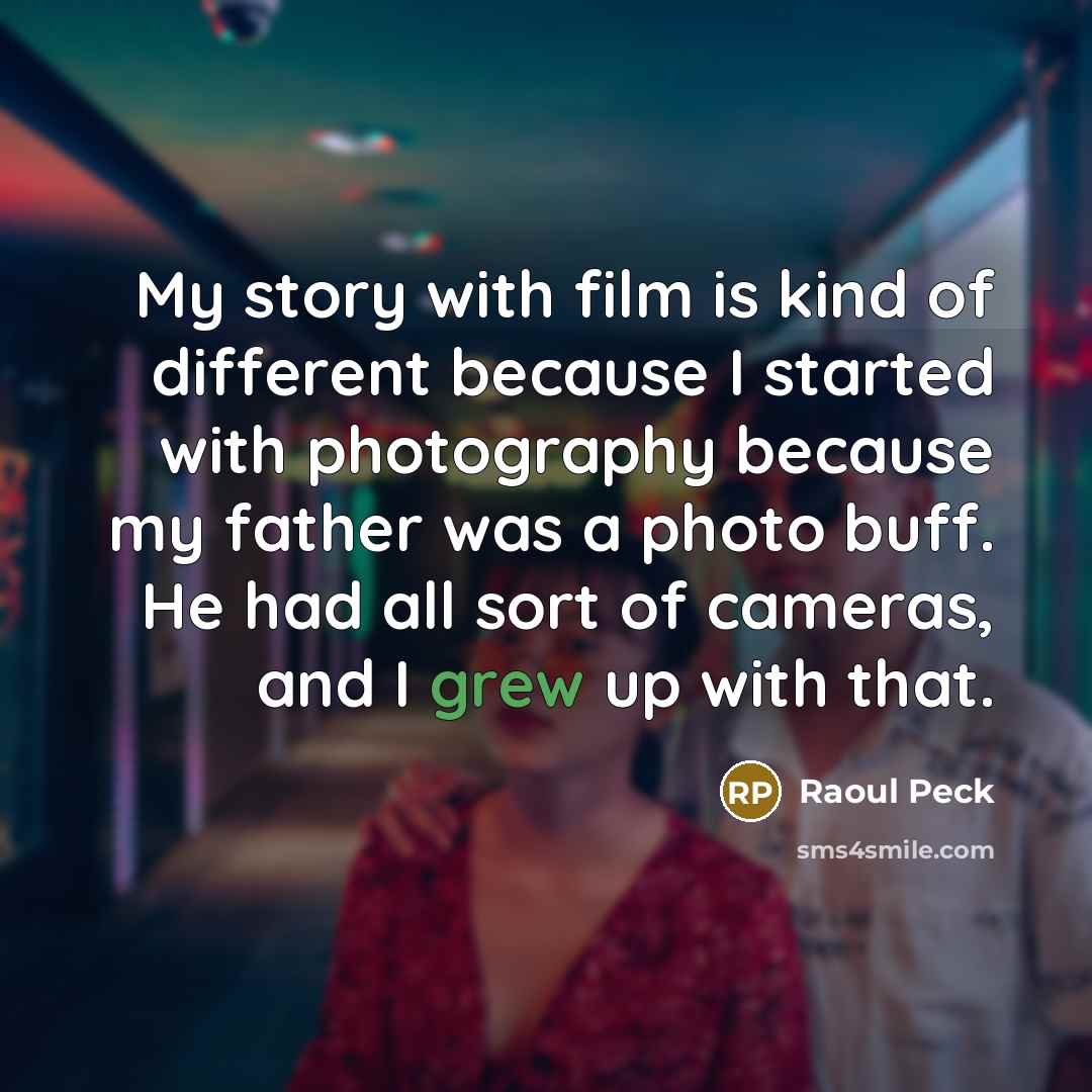 “My story with film is kind of different because I…” quote by Raoul Peck
