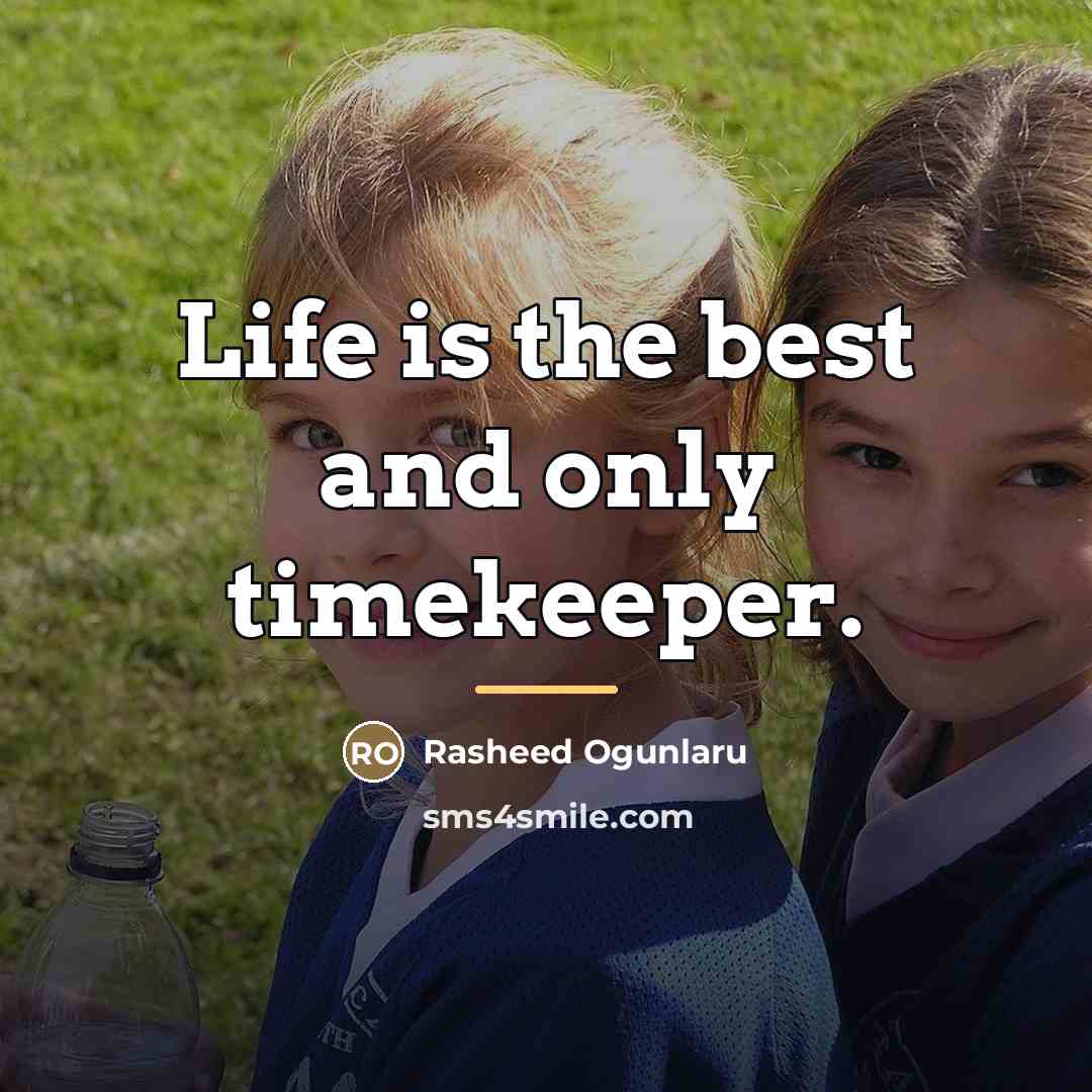 “Life is the best and only timekeeper.…” quote by Rasheed Ogunlaru