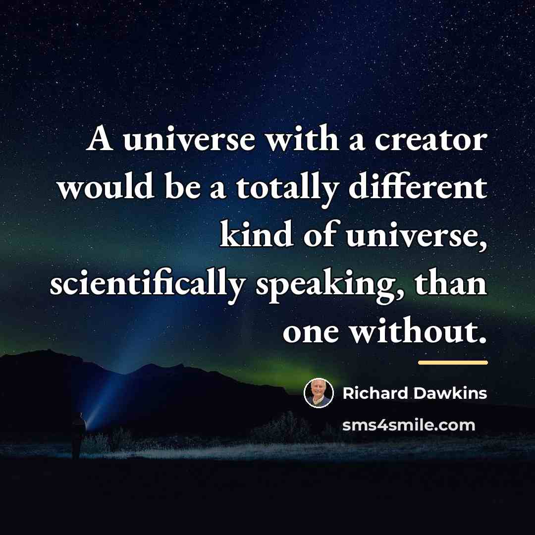 “A universe with a creator would be a totally different…” quote by Richard Dawkins