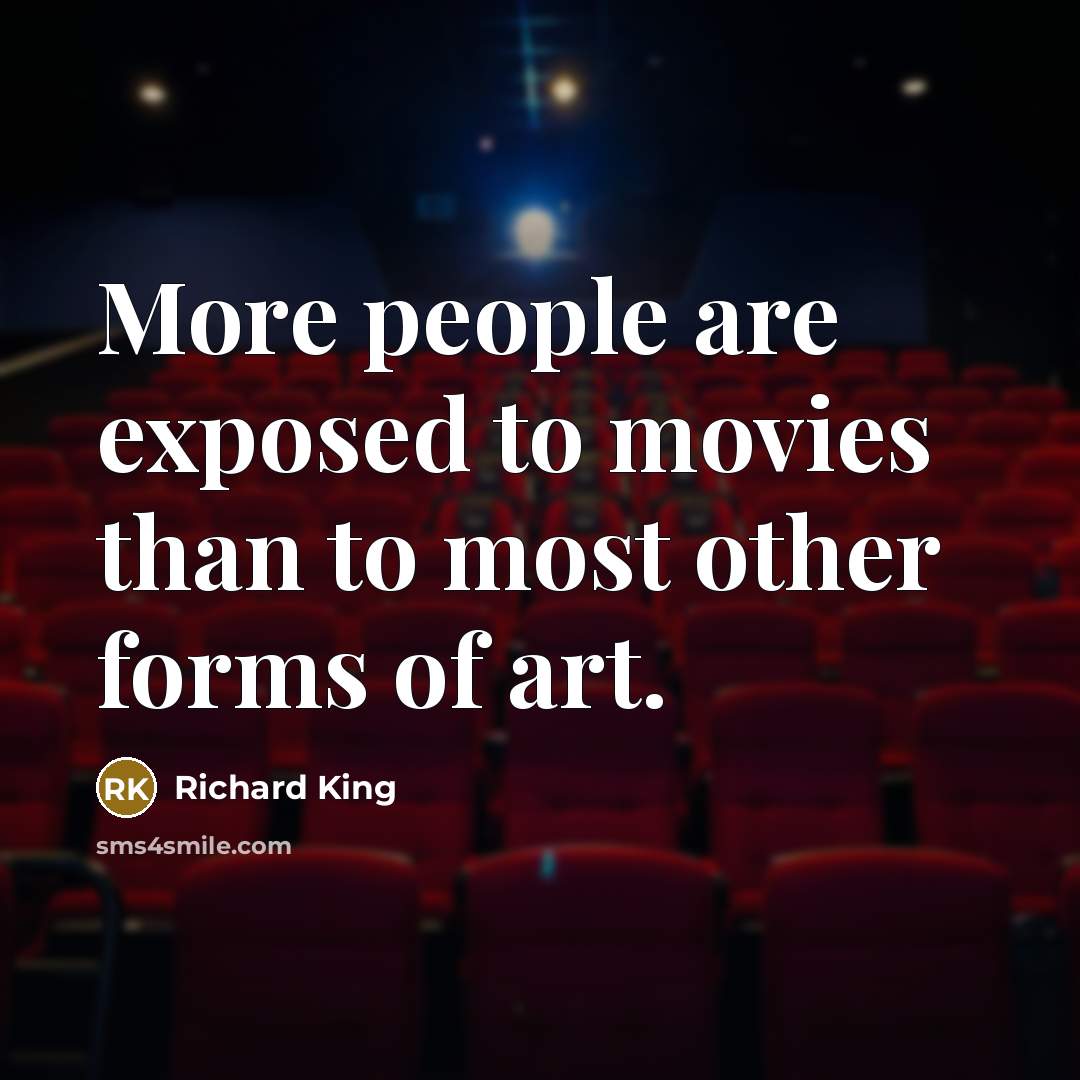 “More people are exposed to movies than to most other…” quote by Richard King