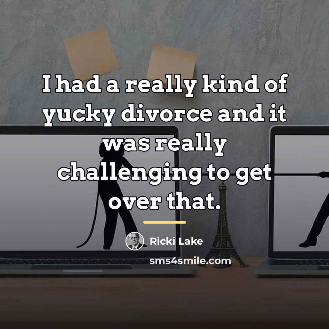 “I had a really kind of yucky divorce and it…” quote by Ricki Lake