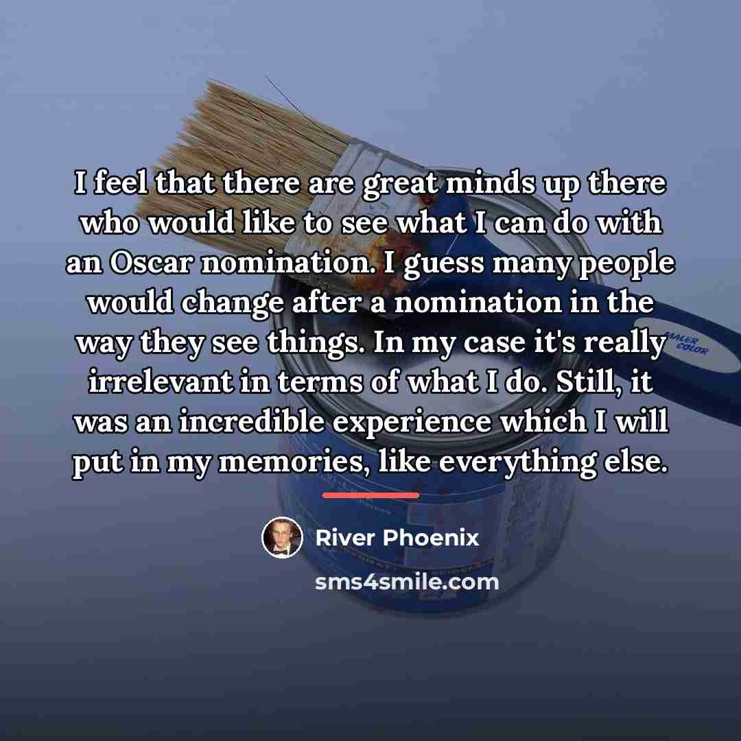 “I feel that there are great minds up there who…” quote by River Phoenix
