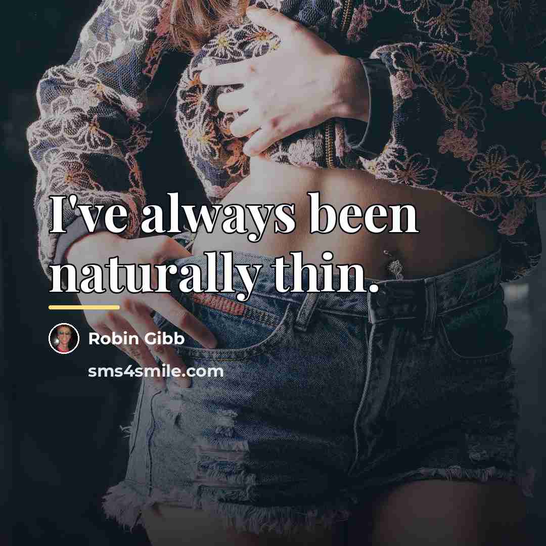 “I've always been naturally thin.…” quote by Robin Gibb