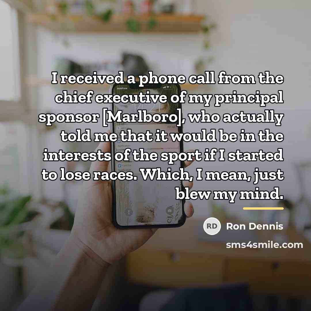 “I received a phone call from the chief executive of…” quote by Ron Dennis