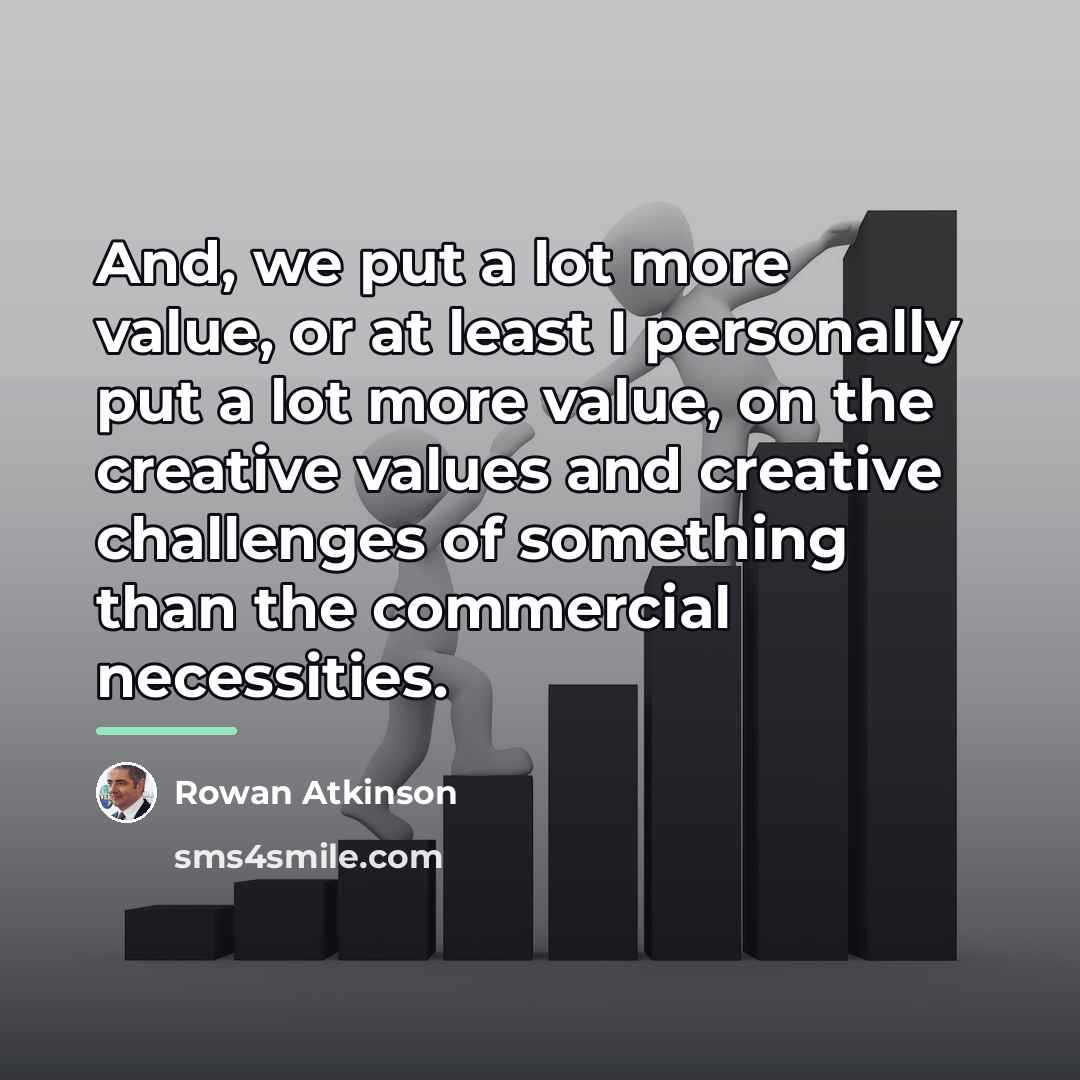 “And, we put a lot more value, or at least…” quote by Rowan Atkinson