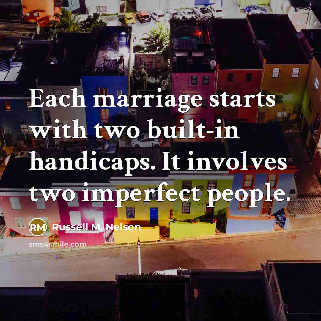 “Each marriage starts with two built-in handicaps. It involves two…” quote by Russell M. Nelson