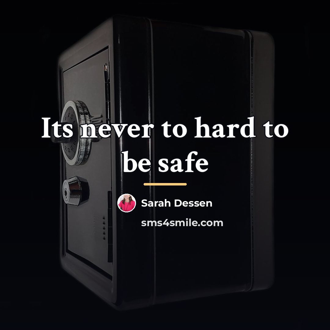 “Its never to hard to be safe…” quote by Sarah Dessen