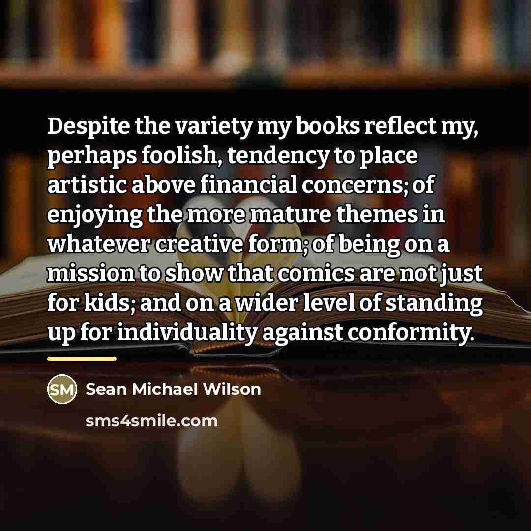 “Despite the variety my books reflect my, perhaps foolish, tendency…” quote by Sean Michael Wilson