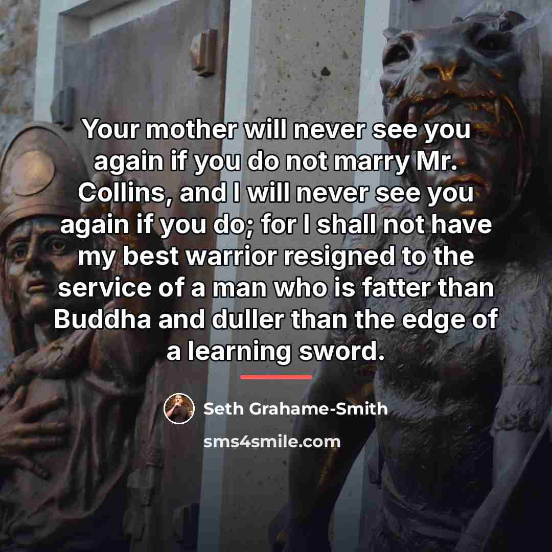 “Your mother will never see you again if you do…” quote by Seth Grahame-Smith