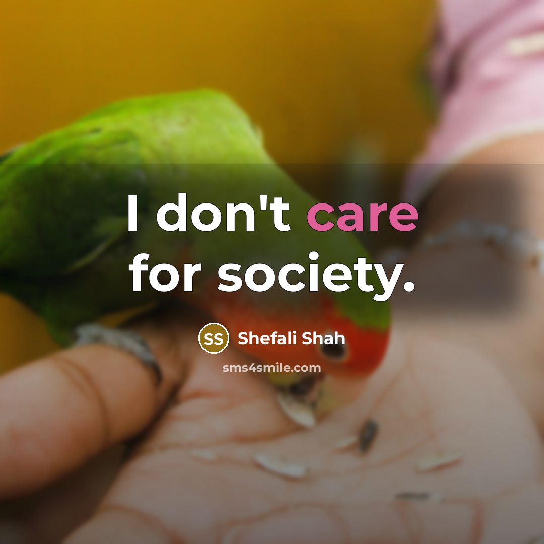 “I don't care for society.…” quote by Shefali Shah