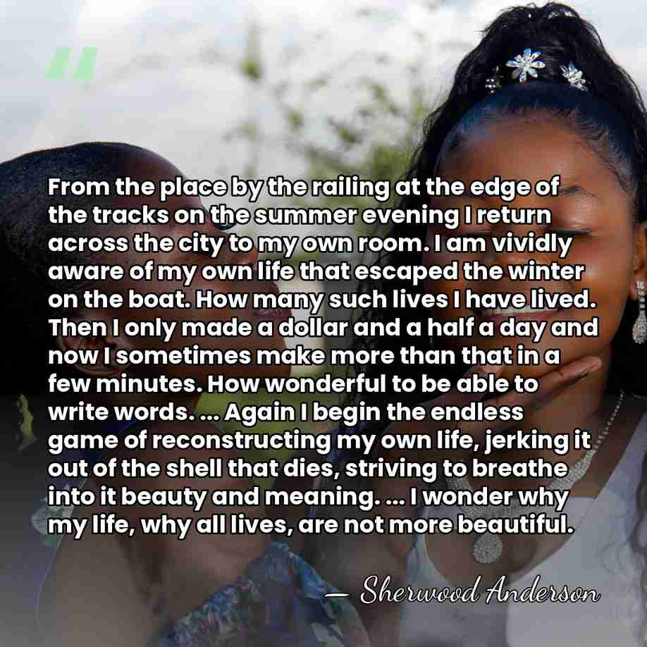 From the place by the railing at the edge of the tracks&hellip; - Sherwood Anderson