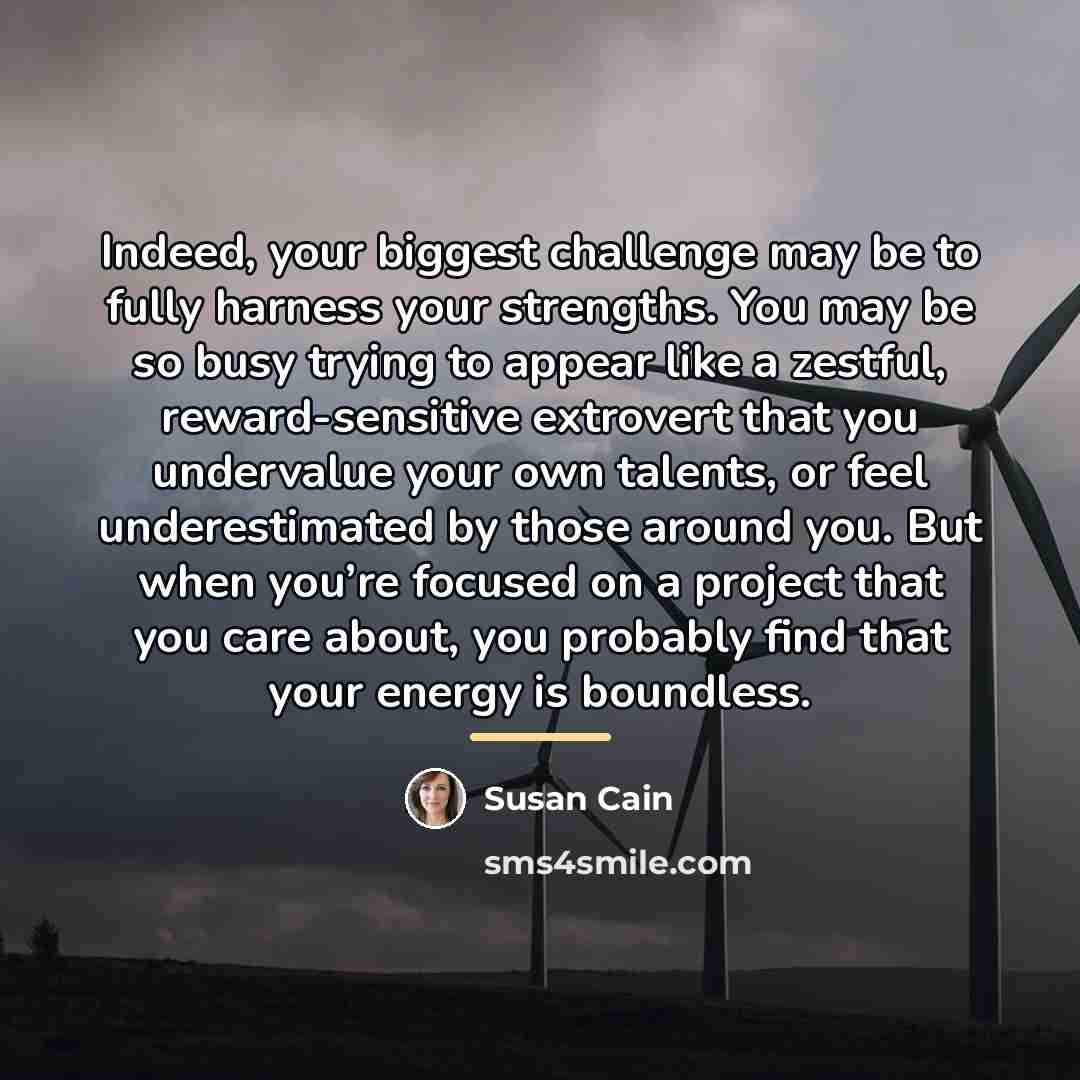 “Indeed, your biggest challenge may be to fully harness your…” quote by Susan Cain