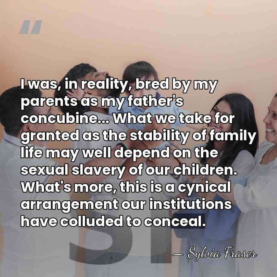 I was, in reality, bred by my parents as my father's concubine...&hellip; - Sylvia Fraser