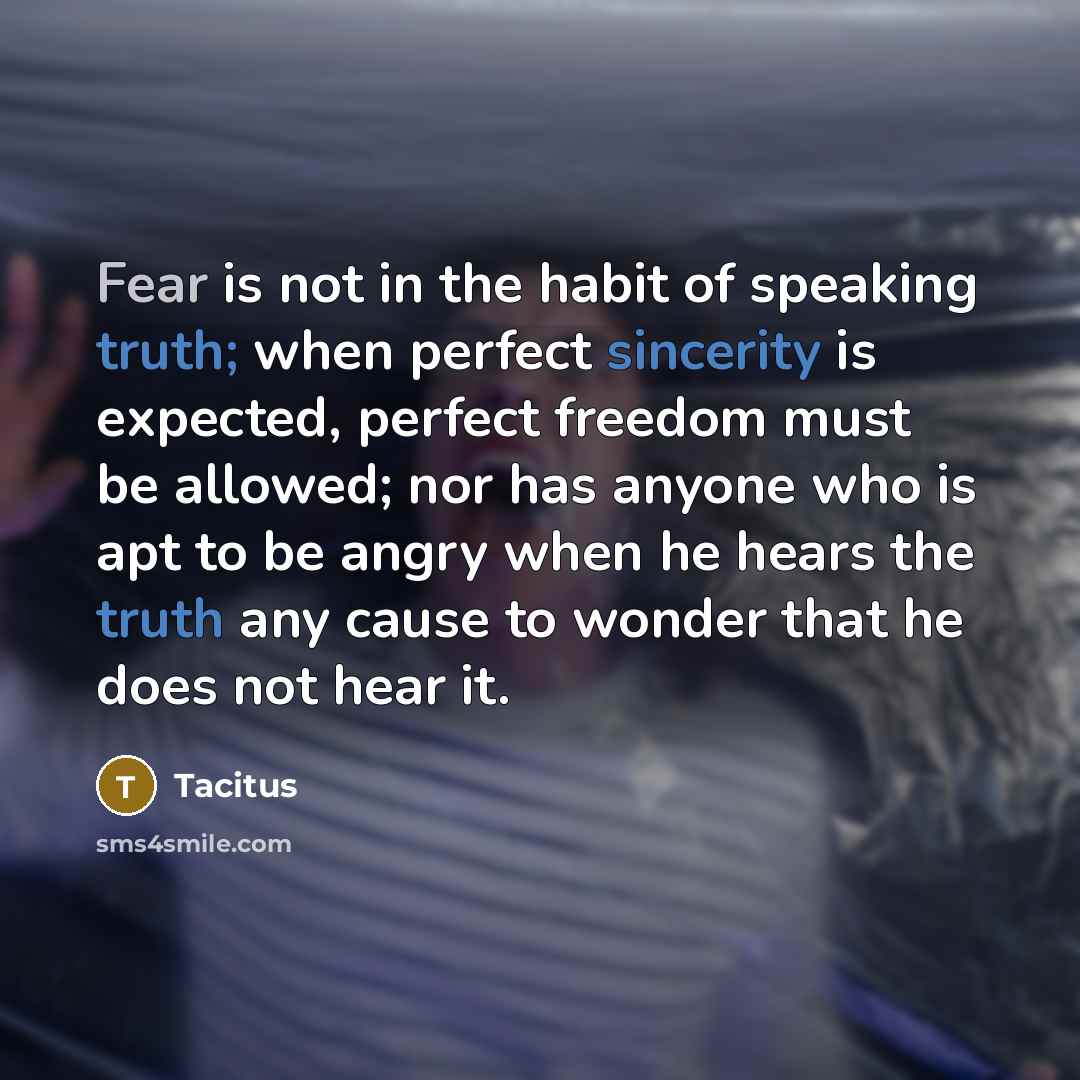 “Fear is not in the habit of speaking truth; when…” quote by Tacitus