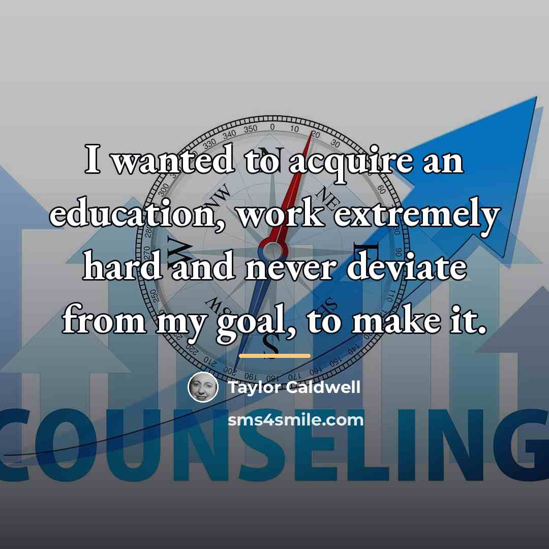 “I wanted to acquire an education, work extremely hard and…” quote by Taylor Caldwell