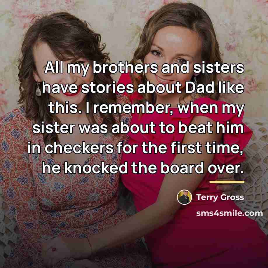 “All my brothers and sisters have stories about Dad like…” quote by Terry Gross