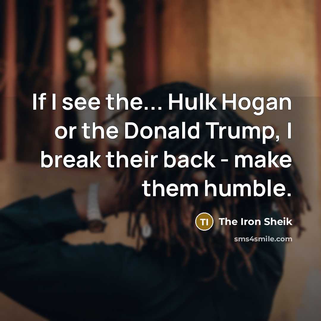 “If I see the... Hulk Hogan or the Donald Trump,…” quote by The Iron Sheik