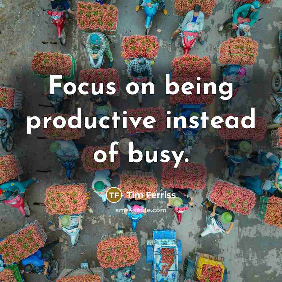 “Focus on being productive instead of busy.…” quote by Tim Ferriss