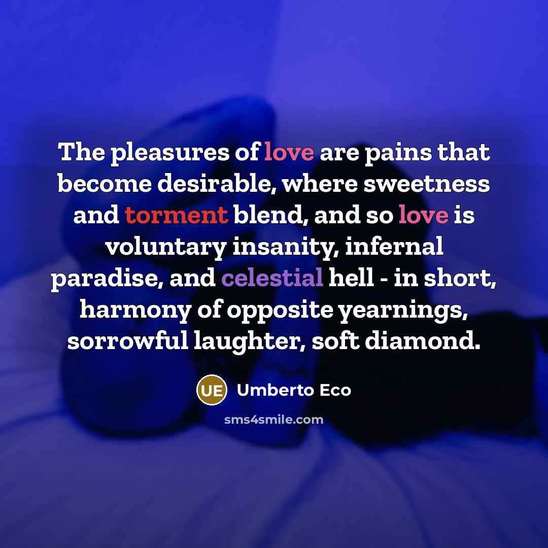 “The pleasures of love are pains that become desirable, where…” quote by Umberto Eco