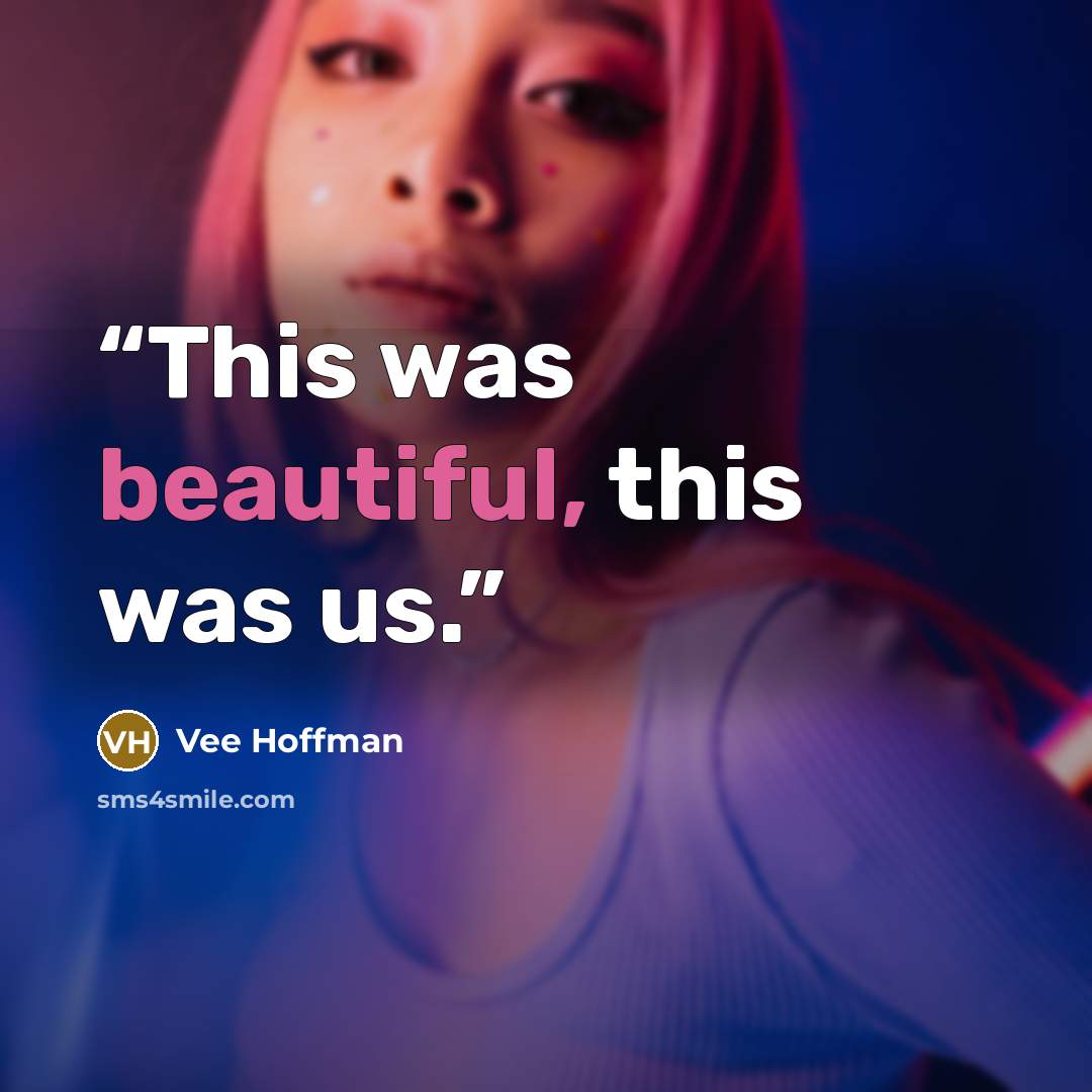 “This was beautiful, this was us.” quote by Vee Hoffman