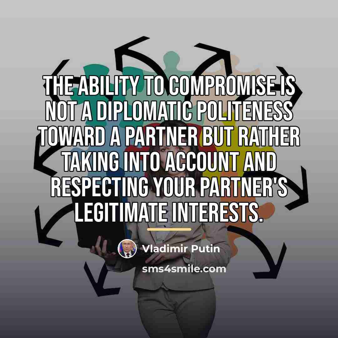 “The ability to compromise is not a diplomatic politeness toward…” quote by Vladimir Putin