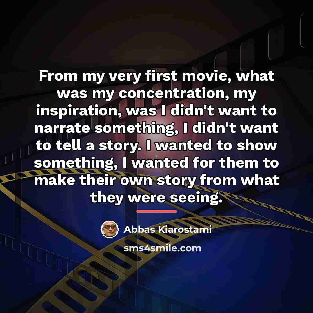 “From my very first movie, what was my concentration, my…” quote by Abbas Kiarostami
