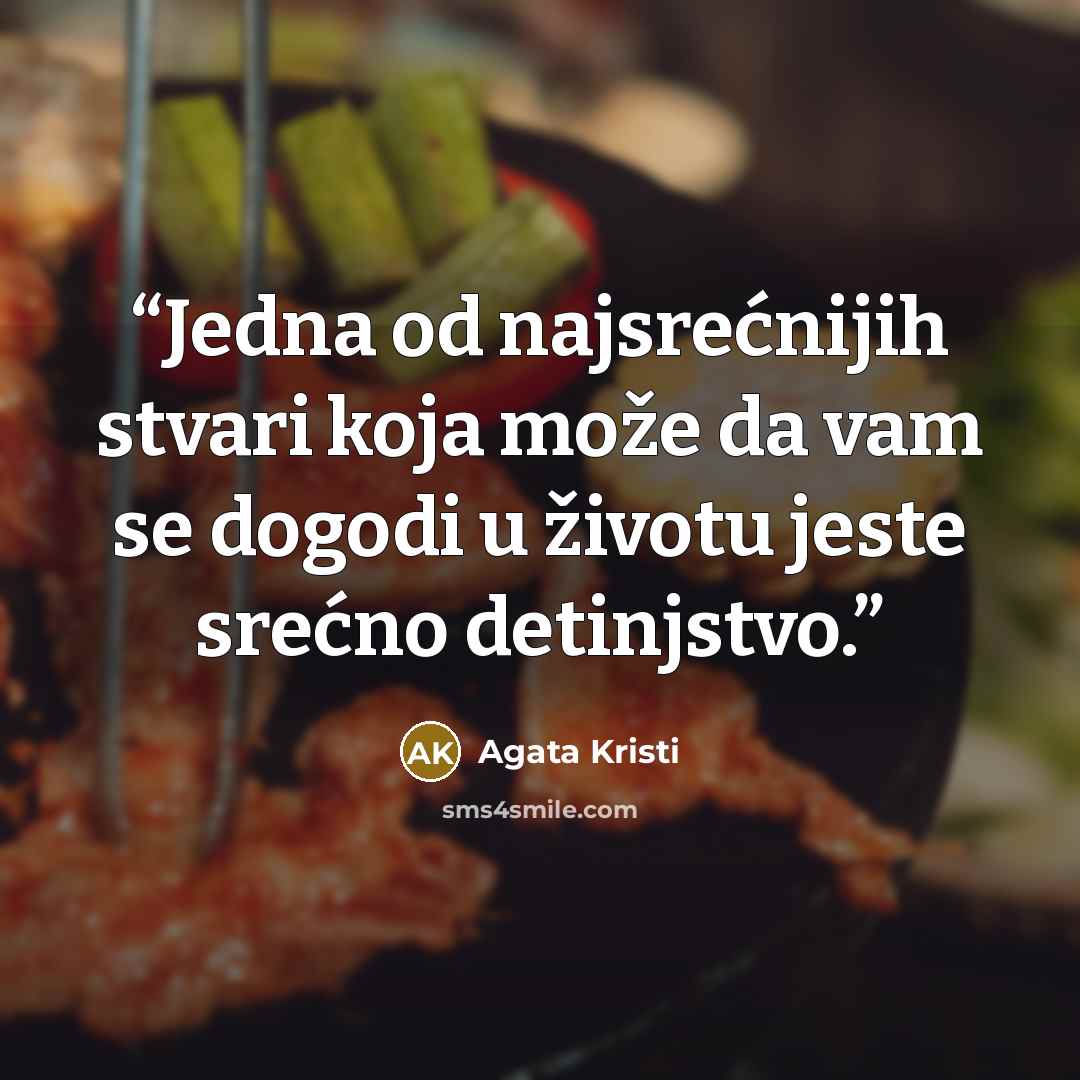 “Jedna od najsrećnijih stvari koja može da vam se dogodi u životu jeste srećno detinjstvo.” quote by Agata Kristi