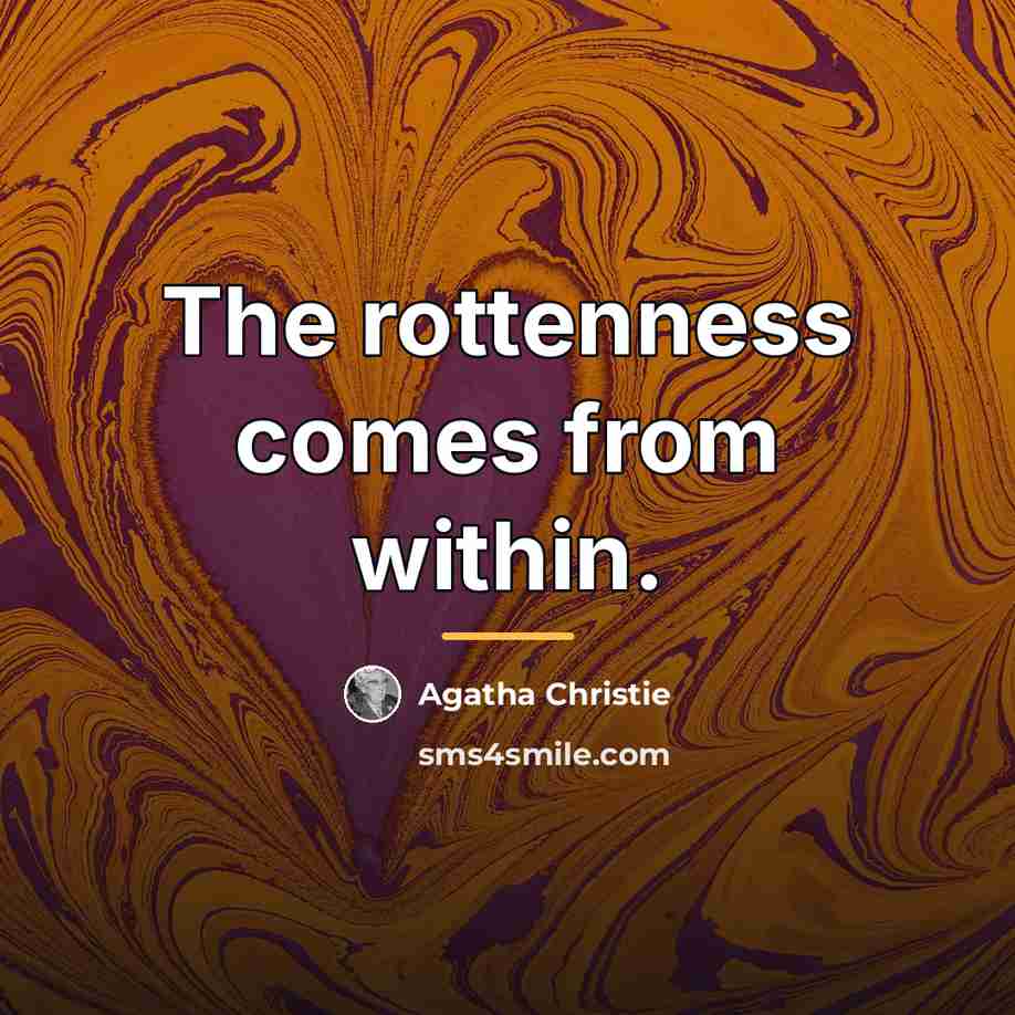 “The rottenness comes from within.…” quote by Agatha Christie