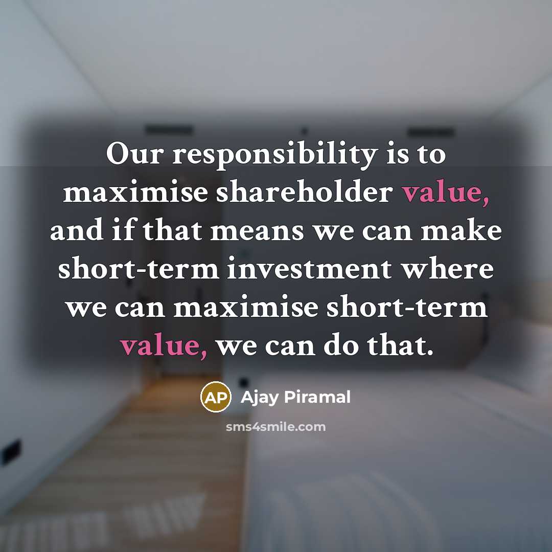 “Our responsibility is to maximise shareholder value, and if that…” quote by Ajay Piramal