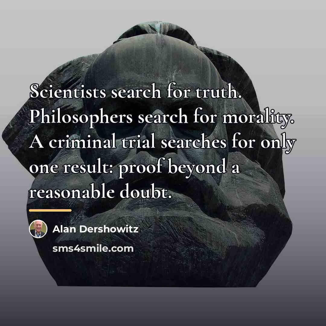 “Scientists search for truth. Philosophers search for morality. A criminal…” quote by Alan Dershowitz
