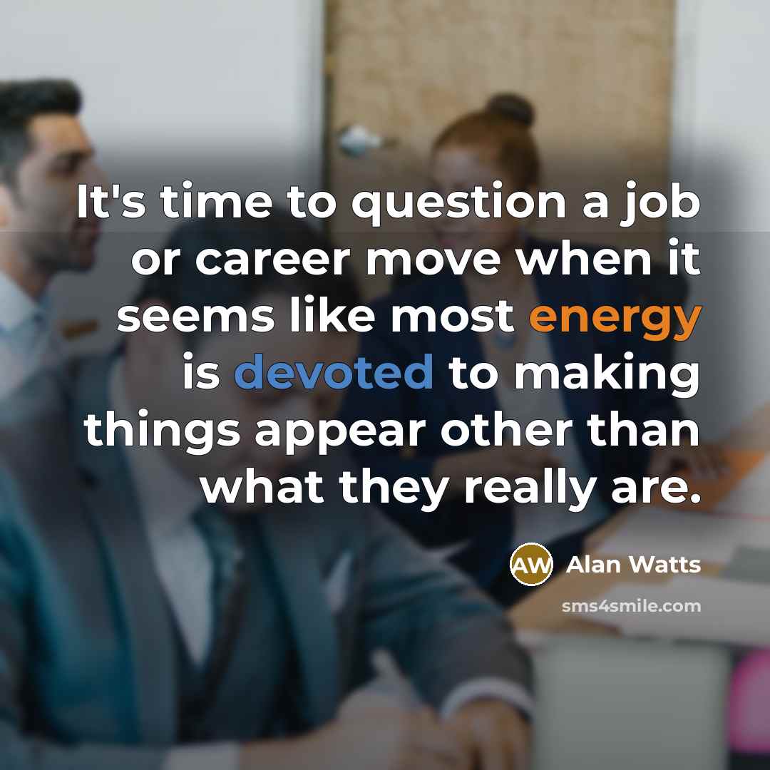 “It's time to question a job or career move when…” quote by Alan Watts