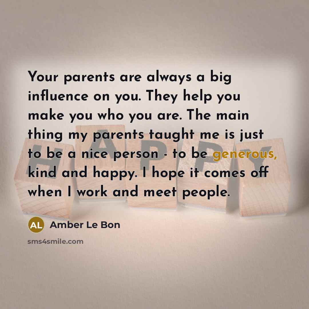 “Your parents are always a big influence on you. They…” quote by Amber Le Bon