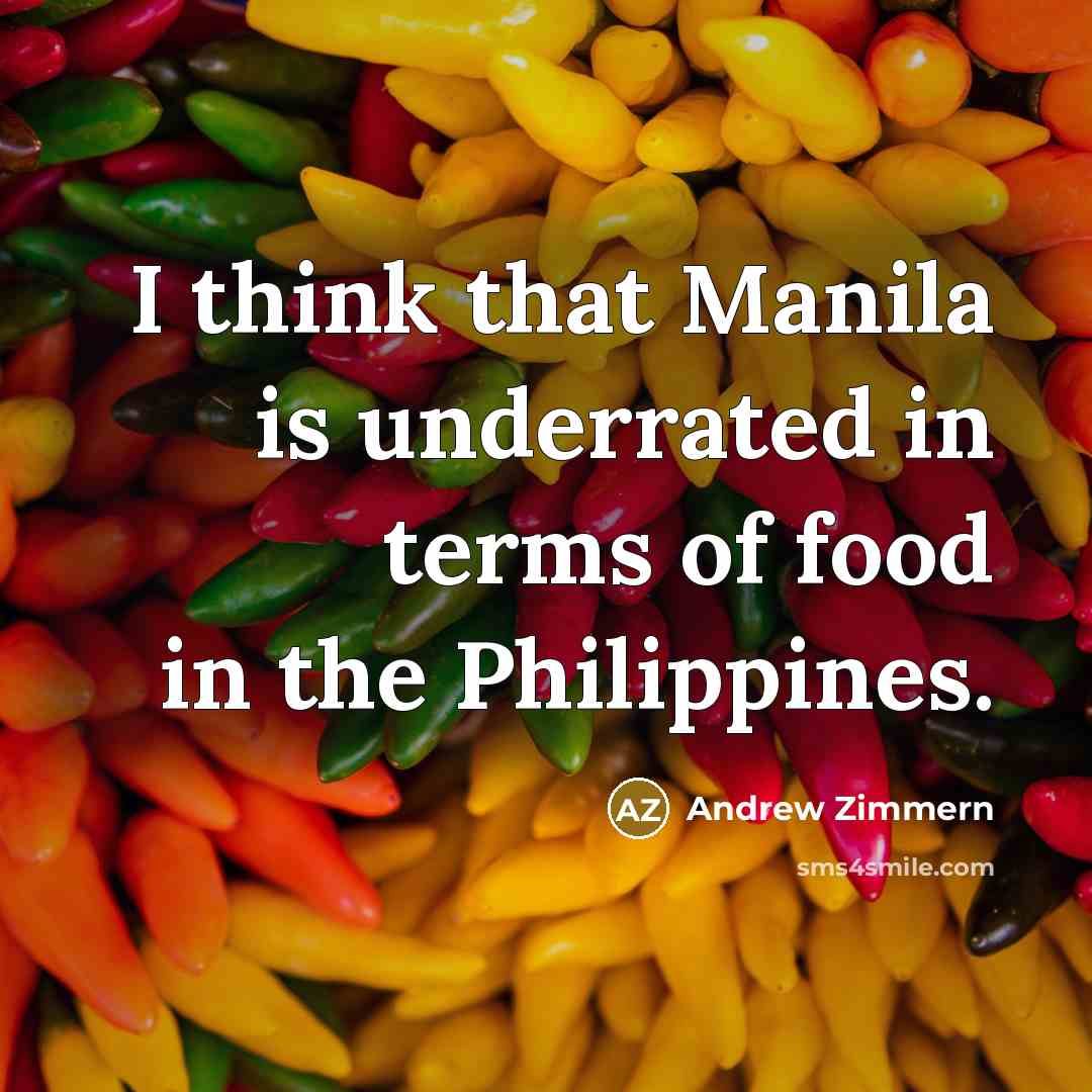 “I think that Manila is underrated in terms of food…” quote by Andrew Zimmern