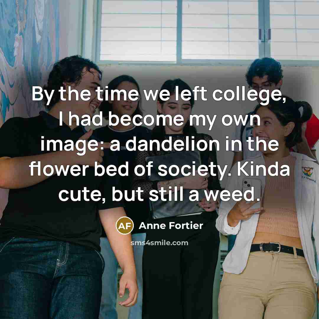 “By the time we left college, I had become my…” quote by Anne Fortier