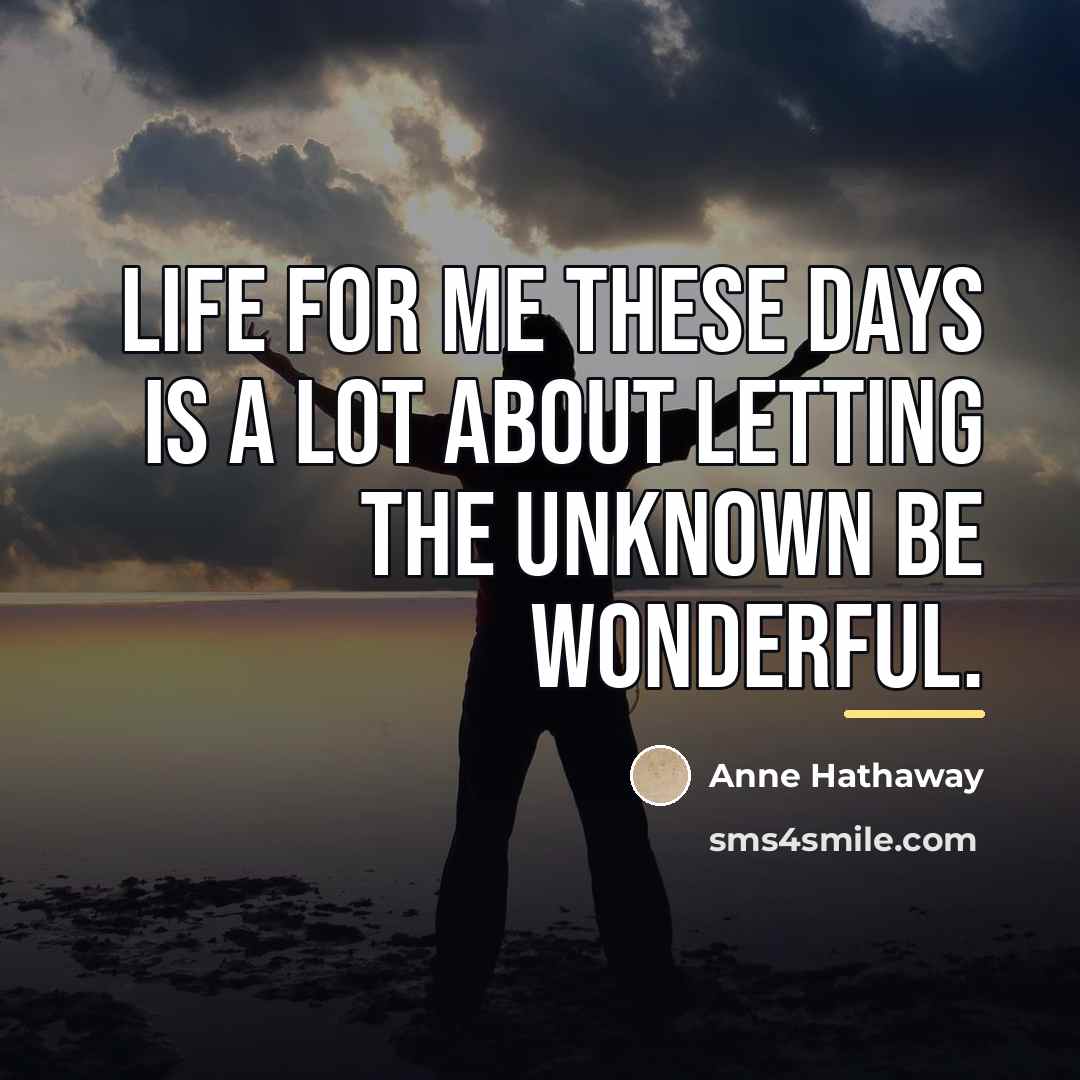 “Life for me these days is a lot about letting…” quote by Anne Hathaway