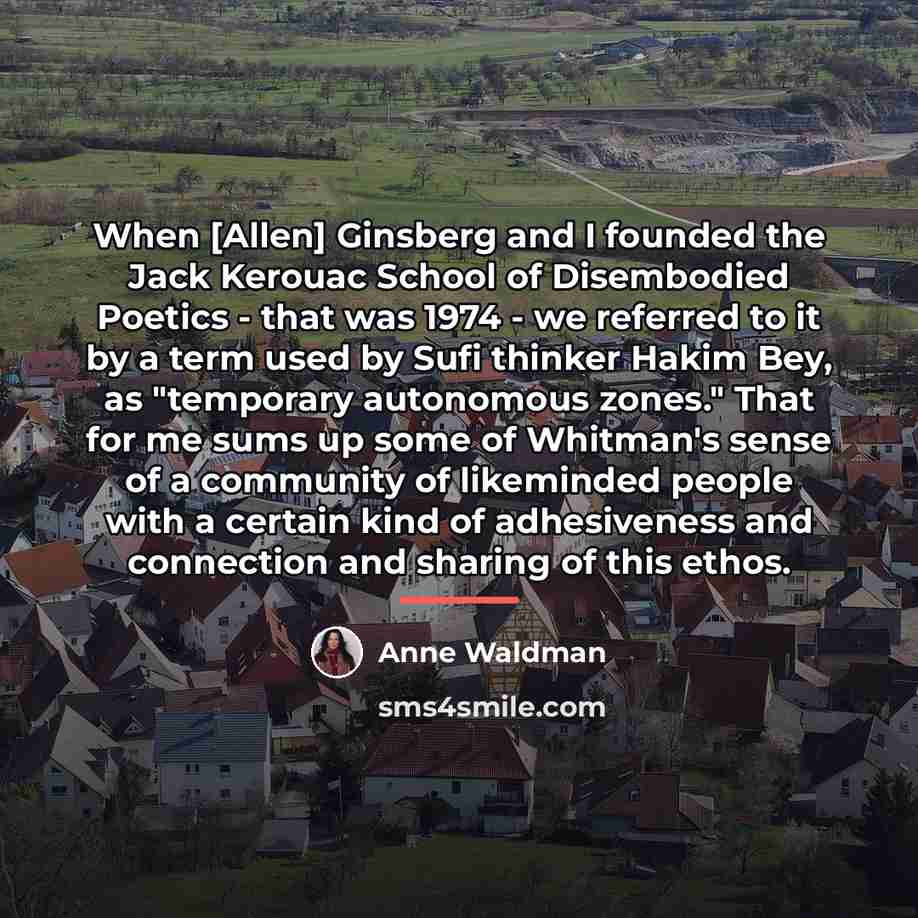 “When [Allen] Ginsberg and I founded the Jack Kerouac School…” quote by Anne Waldman