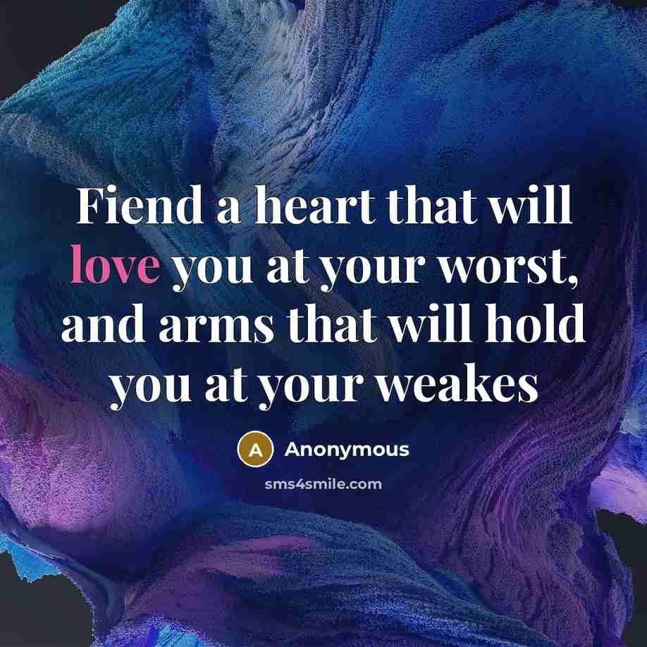 “Fiend a heart that will love you at your worst,…” quote by Anonymous
