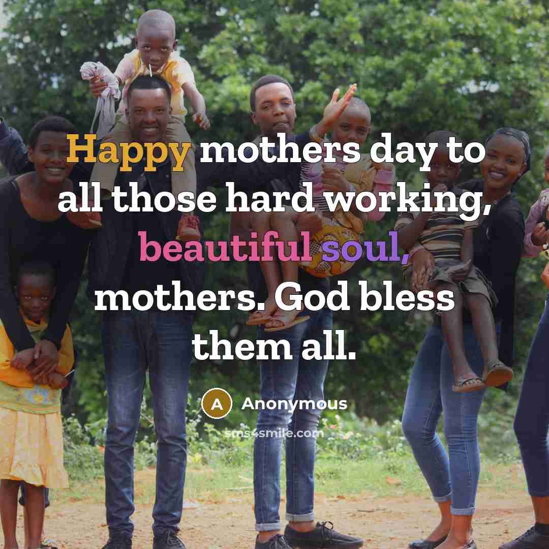 “Happy mothers day to all those hard working, beautiful soul,…” quote by Anonymous