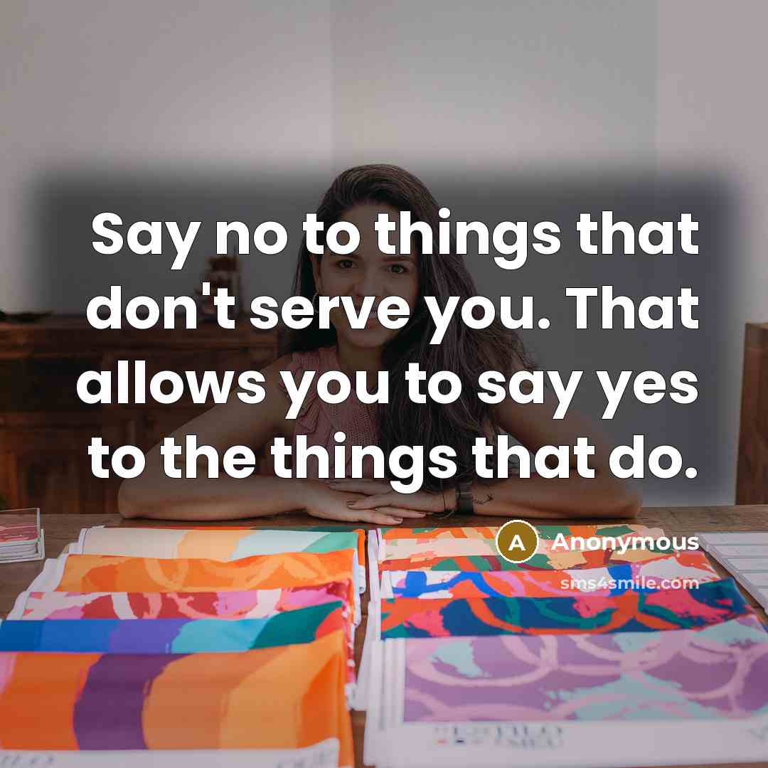 “Say no to things that don't serve you. That allows…” quote by Anonymous