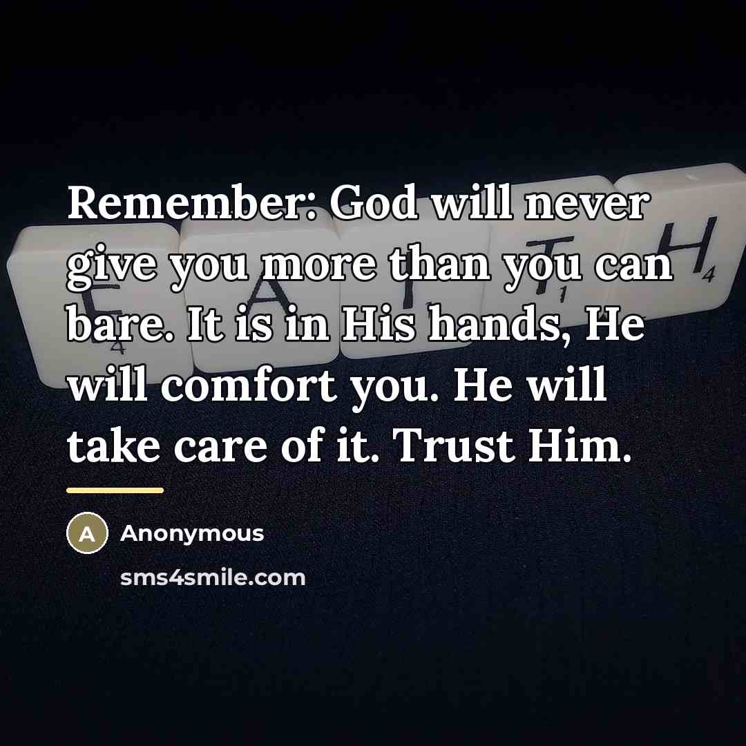 “Remember: God will never give you more than you can…” quote by Anonymous