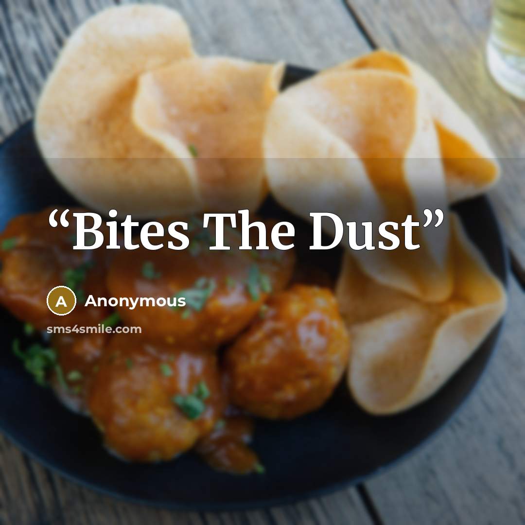 “Bites The Dust” quote by Anonymous