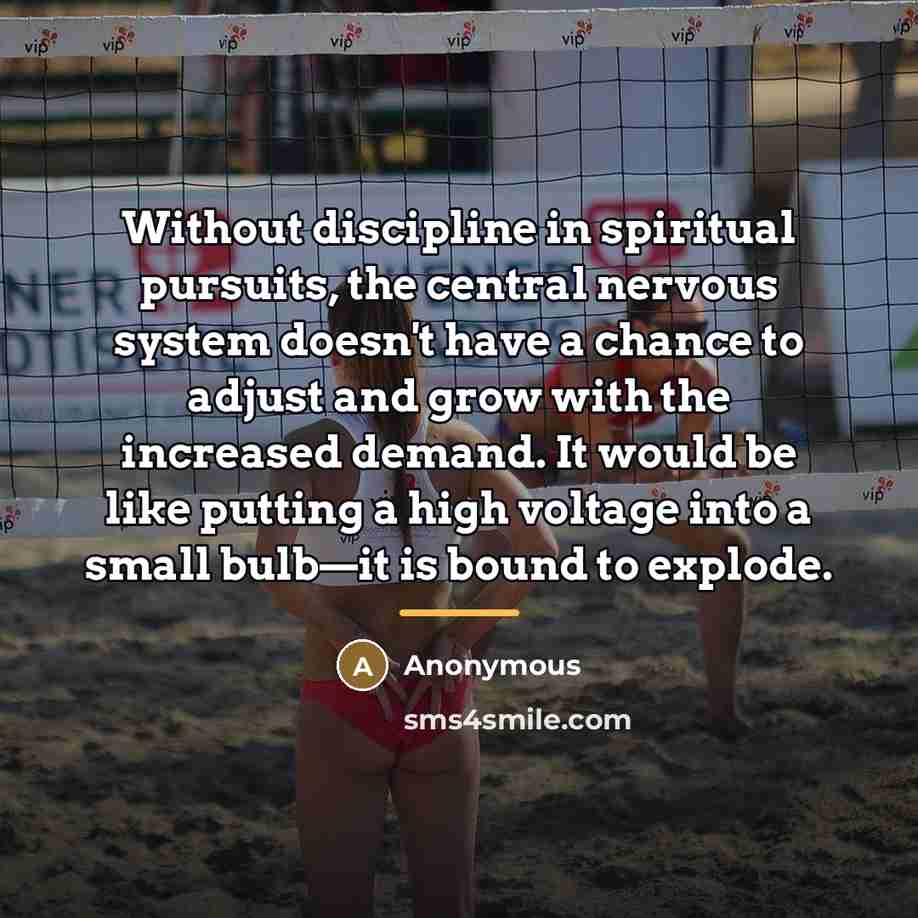 “Without discipline in spiritual pursuits, the central nervous system doesn't…” quote by Anonymous