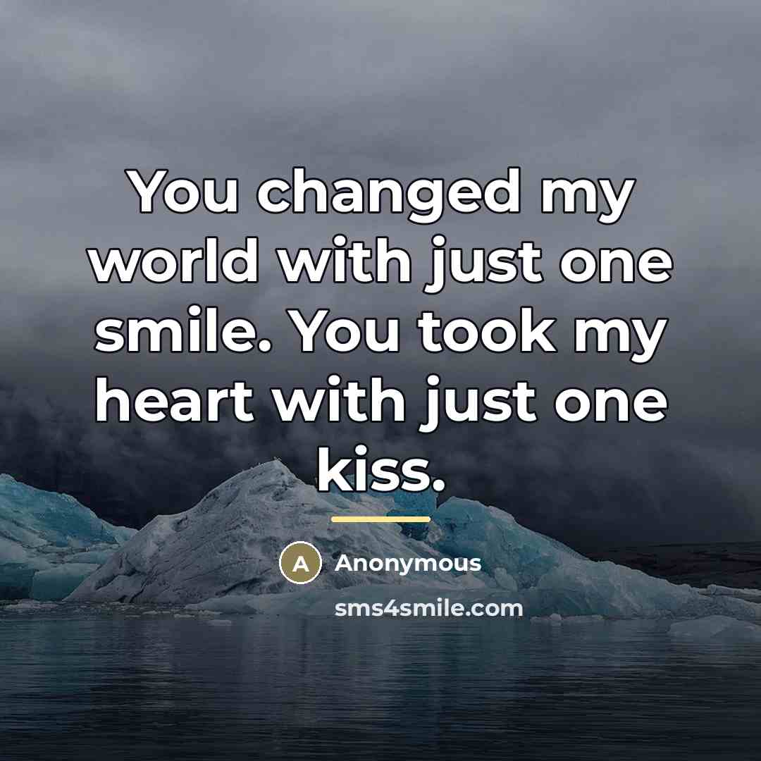 “You changed my world with just one smile. You took…” quote by Anonymous