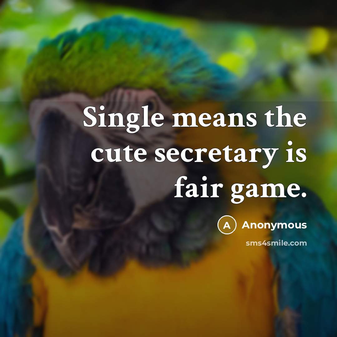 “Single means the cute secretary is fair game.…” quote by Anonymous
