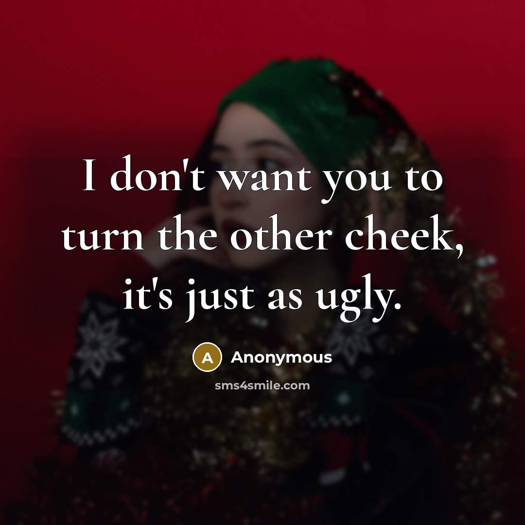 “I don't want you to turn the other cheek, it's…” quote by Anonymous